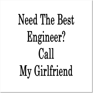 Need The Best Engineer? Call My Girlfriend Posters and Art